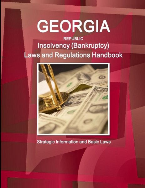 Georgia Republic Insolvency (Bankruptcy) Laws and Regulations Handbook Georgia Republic Insolvency (Bankruptcy) Laws and Regulations Handbook