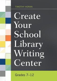 Create Your School Library Writing Center - Horan, Timothy