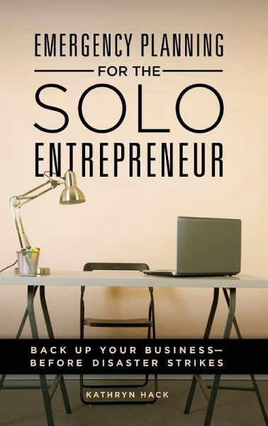 Emergency Planning for the Solo Entrepreneur Emergency Planning for the Solo Entrepreneur