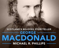 George MacDonald: A Biography of Scotland's Beloved Storyteller - Phillips, Michael