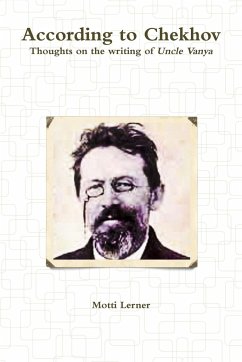 According to Chekhov - Thoughts on the Writing of UNCLE VANYA - Lerner, Motti