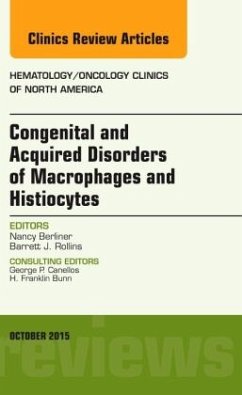 Congenital and Acquired Disorders of Macrophages and Histiocytes, An Issue of Hematology/Oncology Clinics of North Ameri - Berliner, Nancy