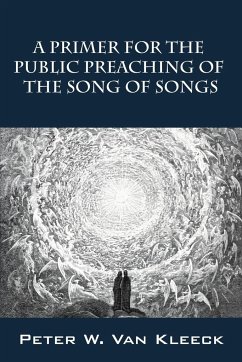 A Primer for the Public Preaching of The Song of Songs - Kleeck, Peter W. van