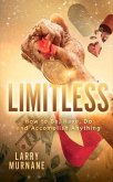 Limitless: How to Be, Have, Do and Accomplish Anything: How to Be, Have, Do and Accomplish Anything