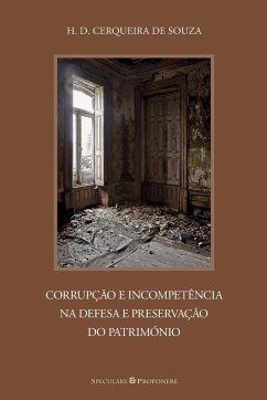 Corrupção e Incompetência na Defesa e Preservação do Património - Cerqueira De Souza, H. D.