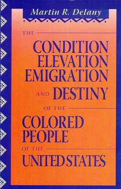 The Condition Elevation, Emigration and Destiny of the Colored People of the United States - Delany, Martin Robinson