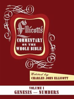 Ellicott's Commentary on the Whole Bible Volume I: Genesis - Numbers - Ellicott, Charles J.
