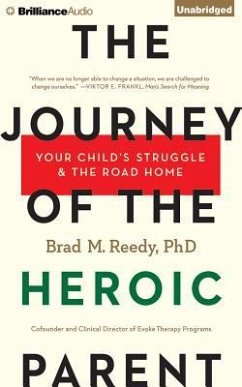 The Journey of the Heroic Parent: Your Child's Struggle & the Road Home - Reedy, Brad M.