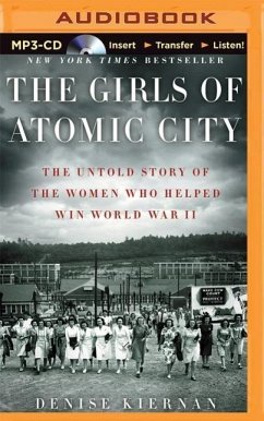 The Girls of Atomic City: The Untold Story of the Women Who Helped Win World War II - Kiernan, Denise
