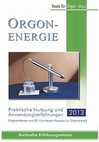 Orgonenergie - Praktische Nutzung und Anwendungserfahrungen 2013