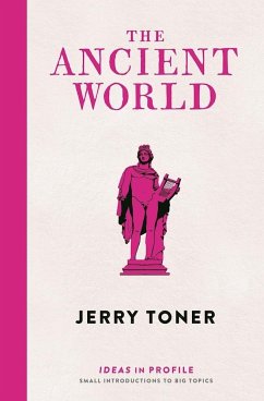 The Ancient World: Ideas in Profile - Toner, Dr. Jerry (Fellow Teacher and Director of Studies in Classics