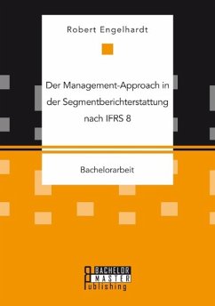 Der Management-Approach in der Segmentberichterstattung nach IFRS 8 - Engelhardt, Robert