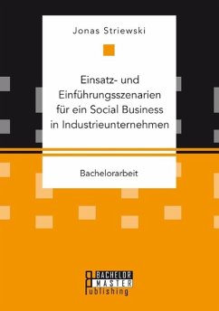 Einsatz- und Einführungsszenarien für ein Social Business in Industrieunternehmen - Striewski, Jonas