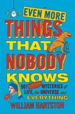 Even More Things That Nobody Knows: 501 Further Mysteries of Life, the Universe and Everything - Hartston, William