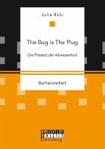 The Bug Is The Plug: Die Präsenz der Abwesenheit