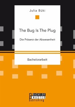 The Bug Is The Plug: Die Präsenz der Abwesenheit - Büki, Julia