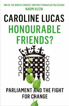 Honourable Friends?: Parliament and the Fight for Change - Lucas, Caroline (Y)