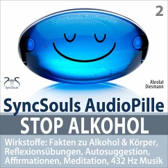 Stop Alkohol - SyncSouls AudioPille - Wirkstoffe: Fakten zu Alkohol & Körper, Reflexionsübungen, Autosuggestion, Affirmationen, Meditation, 432 Hz Musik (MP3-Download) - Diesmann, Franziska; Abrolat, Torsten