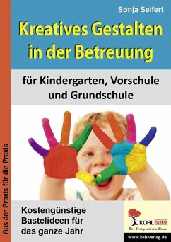 Kreatives Gestalten in der Betreuung für Kindergarten, Vorschule und Grundschule (eBook, ePUB) - Seifert, Sonja