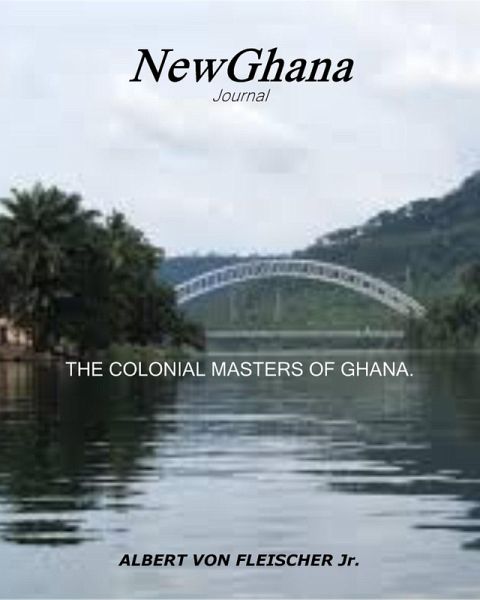 The Colonial Masters of Ghana (NewGhana Journal, #1) (eBook, ePUB) The Colonial Masters of Ghana (NewGhana Journal, #1) (eBook, ePUB)