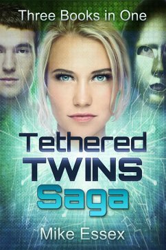 Tethered Twins Saga: Complete Trilogy (Twins, Souls and Hearts) (eBook, ePUB) - Essex, Mike Tethered Twins Saga: Complete Trilogy (Twins, Souls and Hearts) (eBook, ePUB) - Essex, Mike