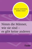 Nimm die Männer, wie sie sind - es gibt keine anderen (eBook, ePUB)