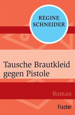 Tausche Brautkleid gegen Pistole (eBook, ePUB) - Schneider, Regine