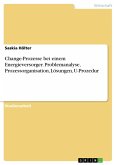 Change-Prozesse bei einem Energieversorger. Problemanalyse, Prozessorganisation, Lösungen, U-Prozedur (eBook, PDF)