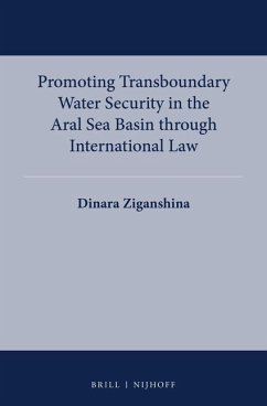 Promoting Transboundary Water Security in the Aral Sea Basin Through International Law - Ziganshina, Dinara