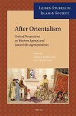 After Orientalism: Critical Perspectives on Western Agency and Eastern Re-Appropriations