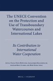 The Unece Convention on the Protection and Use of Transboundary Watercourses and International Lakes: Its Contribution to International Water Cooperat
