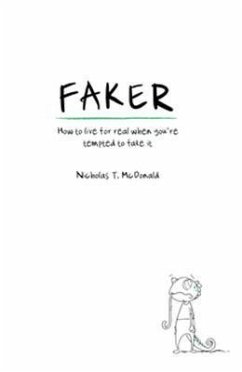 Faker: How to Live for Real When You're Tempted to Fake It - McDonald, Nicholas T.