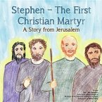 Stephen-The First Christian Martyr: A Story from Jerusalem
