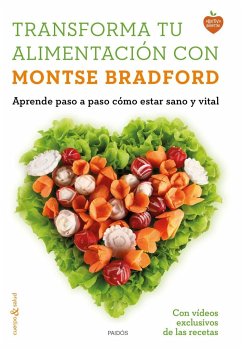 Transforma tu alimentación con Montse Bradford : aprende paso a paso cómo estar sano y vital - Bradford, Montse