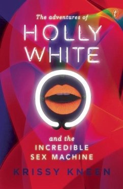 The Adventures of Holly White and the Incredible Sex Machine - Kneen, Krissy