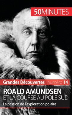 Roald Amundsen et la course au pôle Sud - Mélanie Mettra; 50minutes