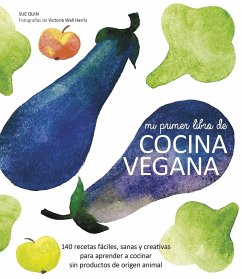 Mi primer libro de cocina vegana : 140 recetas fáciles, sanas y creativas para aprender a cocinar sin productos de origen animal - Wall Harris, Victoria