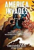America Invades: How We've Invaded or Been Militarily Involved with Almost Every Country on Earth