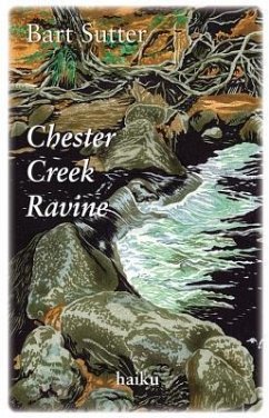 Chester Creek Ravine: Haiku - Sutter, Bart; Sutter, Barton