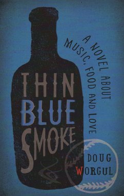 Thin Blue Smoke: A Novel about Music, Food, and Love - Worgul, Doug