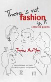 There Is Not Fashion to It: Selected Poems