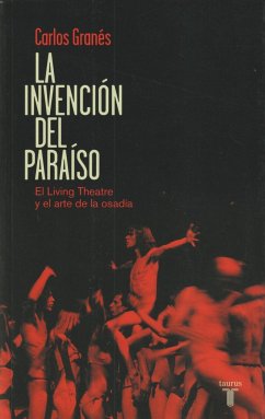 La invención del paraíso : el Living Theatre y el arte de la osadía - Granés, Carlos