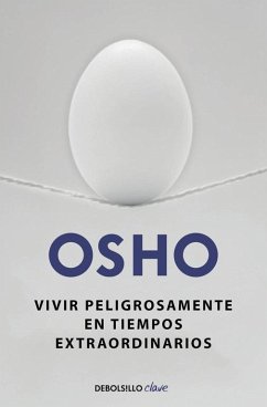 Vivir peligrosamente en tiempos extraordinarios - Osho