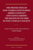 The Protection of Non-Combatants During Armed Conflict and Safeguarding the Rights of Victims in Post-Conflict Society