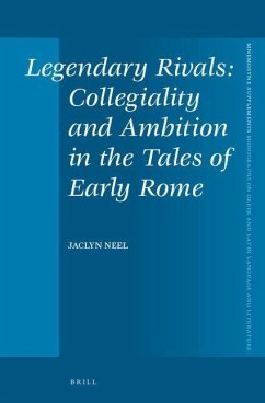 Legendary Rivals: Collegiality and Ambition in the Tales of Early Rome - Neel, Jaclyn