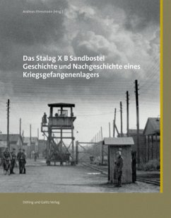 Das Stalag X B Sandbostel. Geschichte und Nachgeschichte eines Kriegsgefangenenlagers