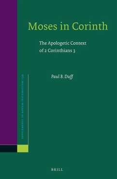 Moses in Corinth: The Apologetic Context of 2 Corinthians 3 - Duff, Paul B.