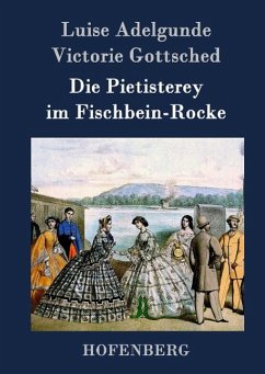 Die Pietisterey im Fischbein-Rocke - Luise Adelgunde Victorie Gottsched