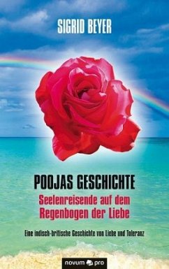 Poojas Geschichte - Seelenreisende auf dem Regenbogen der Liebe - Beyer, Sigrid