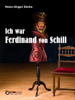 Ich war Ferdinand von Schill (eBook, PDF) - Zierke, Heinz-Jürgen